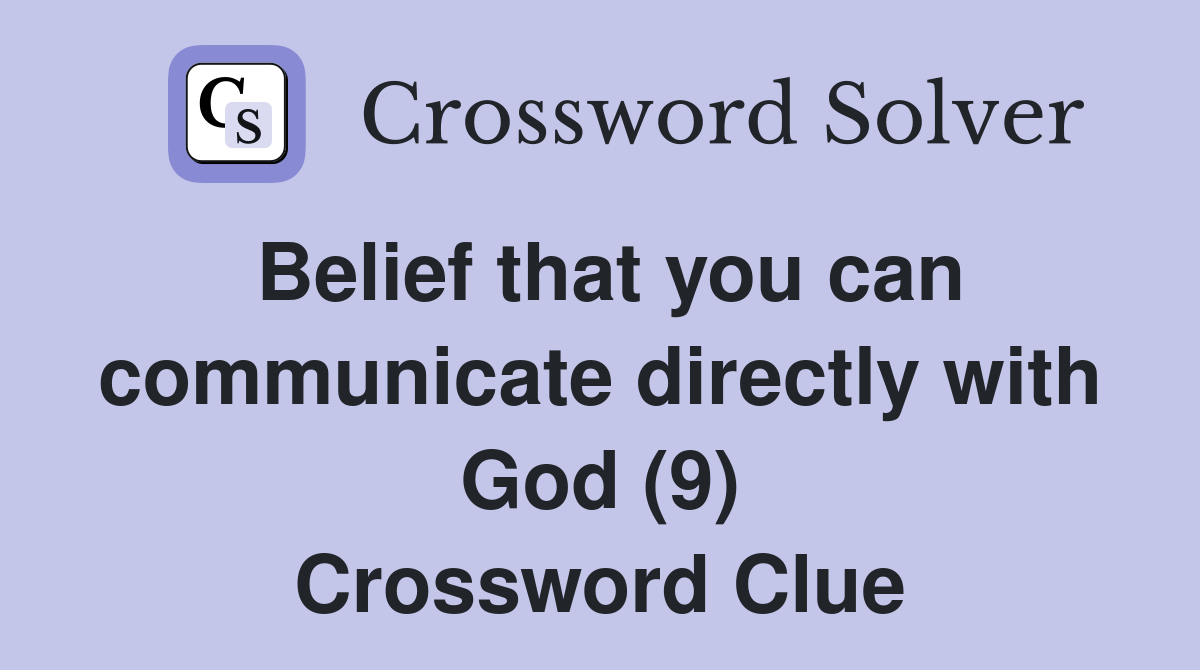 Belief that you can communicate directly with God (9) Crossword Clue